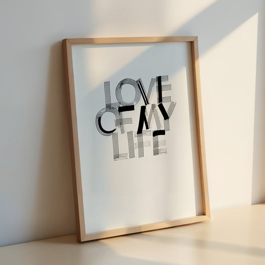 Print - LOVE OF MY LIFE